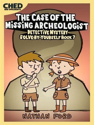 cover image of The Case of the Missing Archeologist (Detective Mystery Solve-By-Yourself Book 7)(Full Length Chapter Books for Kids Ages 6-12) (Includes Children Educational Worksheets)